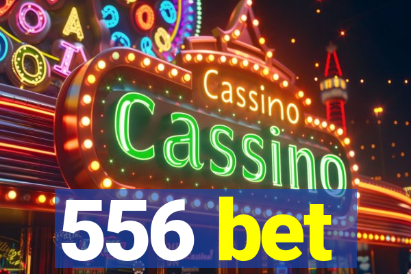 556 bet